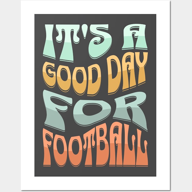 It's a Good Day for Football Tee Wall Art by Team Spirit